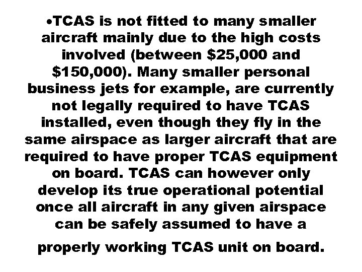  TCAS is not fitted to many smaller aircraft mainly due to the high