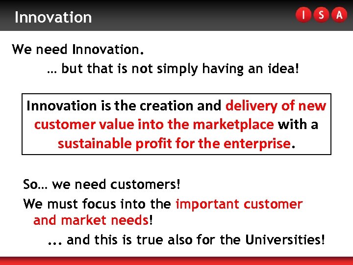 Innovation We need Innovation. … but that is not simply having an idea! Innovation
