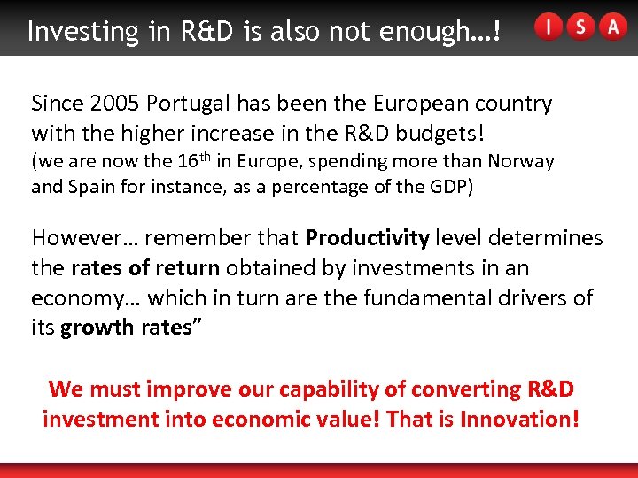 Investing in R&D is also not enough…! Since 2005 Portugal has been the European