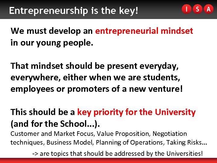 Entrepreneurship is the key! We must develop an entrepreneurial mindset in our young people.