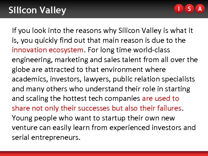 Silicon Valley If you look into the reasons why Silicon Valley is what it