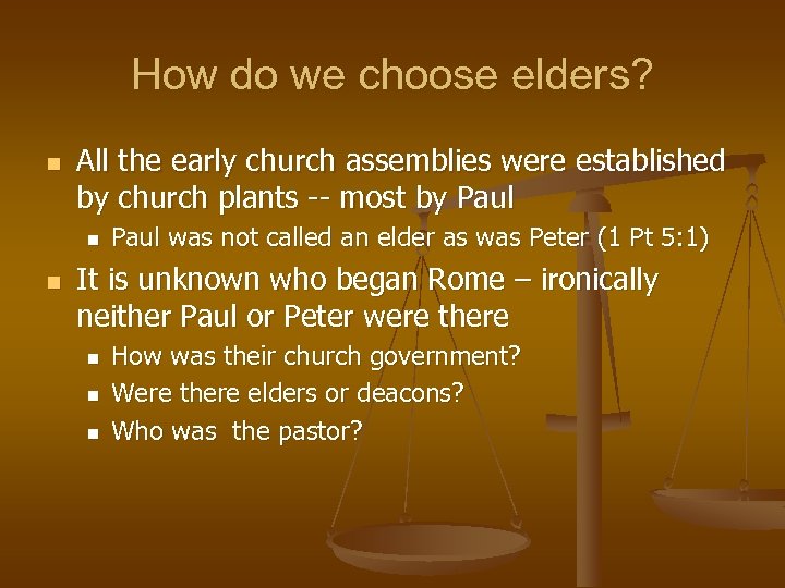 How do we choose elders? n All the early church assemblies were established by