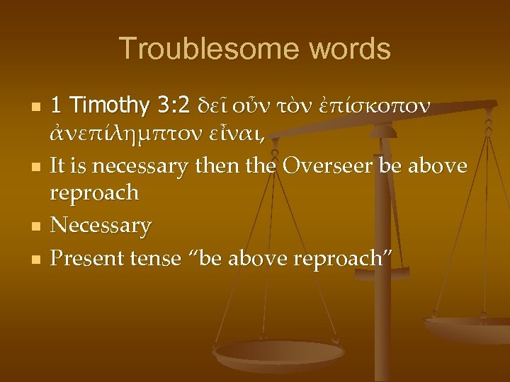 Troublesome words n n 1 Timothy 3: 2 δεῖ οὖν τὸν ἐπίσκοπον ἀνεπίλημπτον εἶναι,