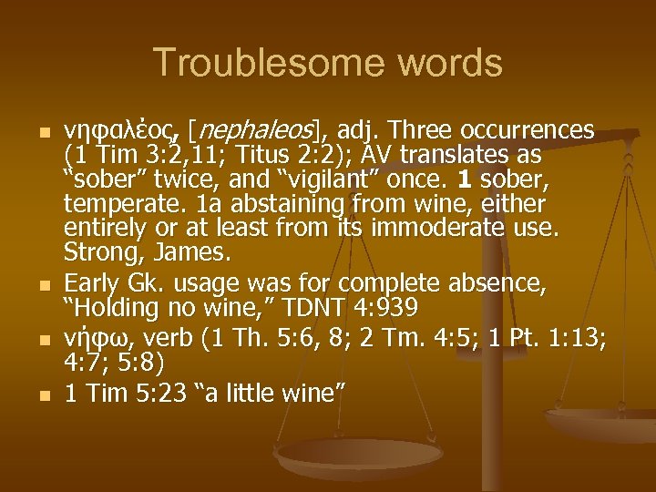 Troublesome words n n νηφαλέος, [nephaleos], adj. Three occurrences (1 Tim 3: 2, 11;