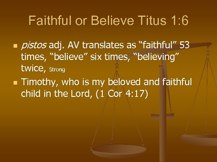 Faithful or Believe Titus 1: 6 n n pistos adj. AV translates as “faithful”