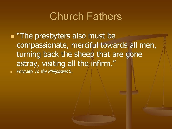 Church Fathers n n “The presbyters also must be compassionate, merciful towards all men,