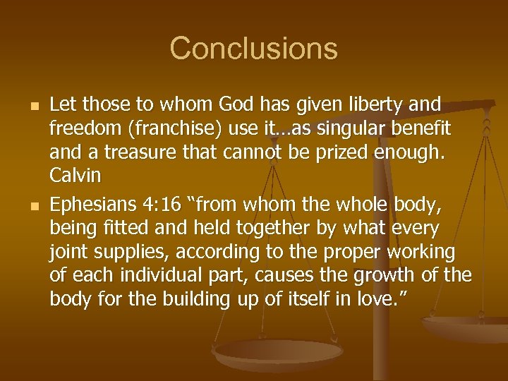 Conclusions n n Let those to whom God has given liberty and freedom (franchise)