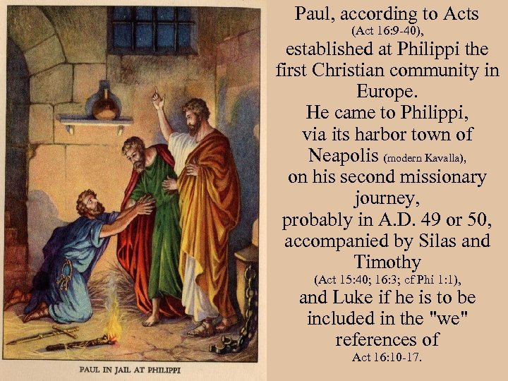 Paul, according to Acts (Act 16: 9 -40), established at Philippi the first Christian