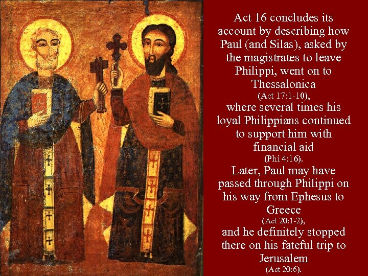 Act 16 concludes its account by describing how Paul (and Silas), asked by the