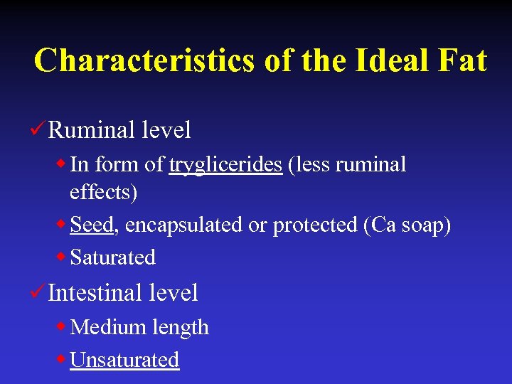 Characteristics of the Ideal Fat ü Ruminal level w In form of tryglicerides (less