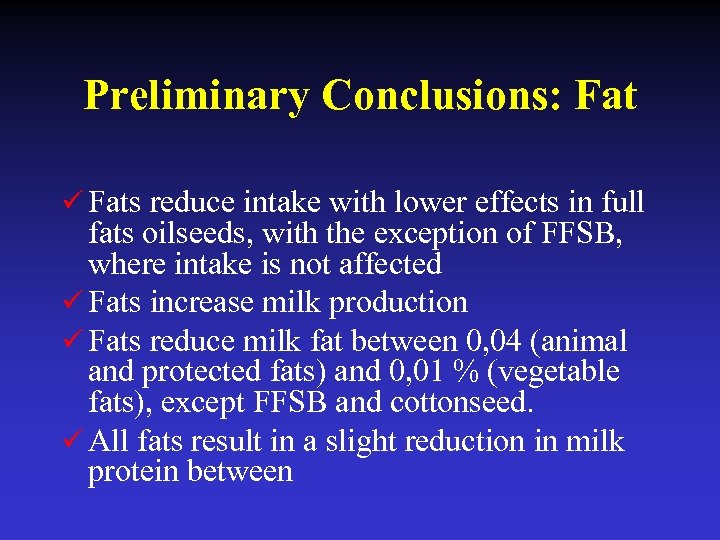 Preliminary Conclusions: Fat ü Fats reduce intake with lower effects in full fats oilseeds,