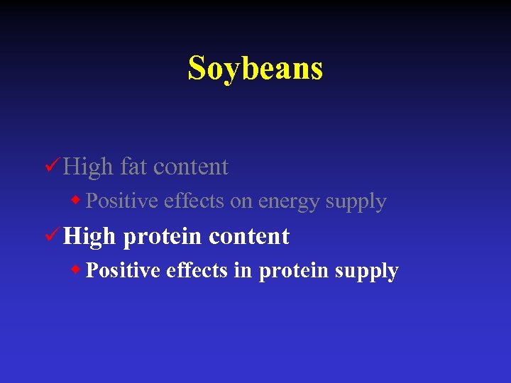 Soybeans ü High fat content w Positive effects on energy supply ü High protein