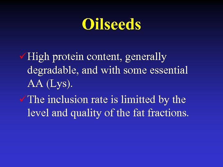 Oilseeds ü High protein content, generally degradable, and with some essential AA (Lys). ü