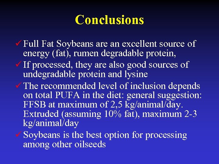 Conclusions ü Full Fat Soybeans are an excellent source of energy (fat), rumen degradable