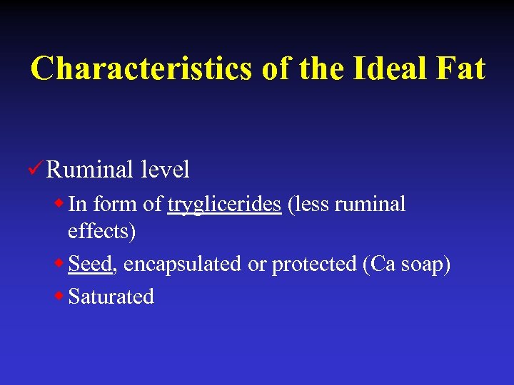 Characteristics of the Ideal Fat ü Ruminal level w In form of tryglicerides (less