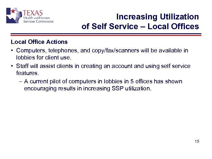Increasing Utilization of Self Service – Local Offices Local Office Actions • Computers, telephones,