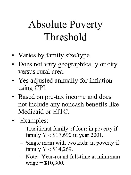 Absolute Poverty Threshold • Varies by family size/type. • Does not vary geographically or