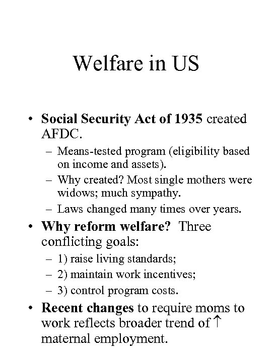 Welfare in US • Social Security Act of 1935 created AFDC. – Means-tested program