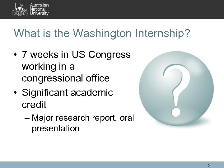 What is the Washington Internship? • 7 weeks in US Congress working in a