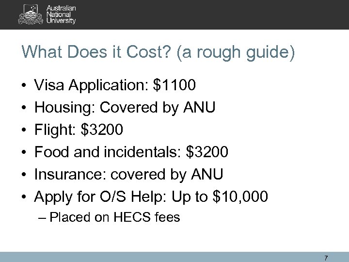 What Does it Cost? (a rough guide) • • • Visa Application: $1100 Housing: