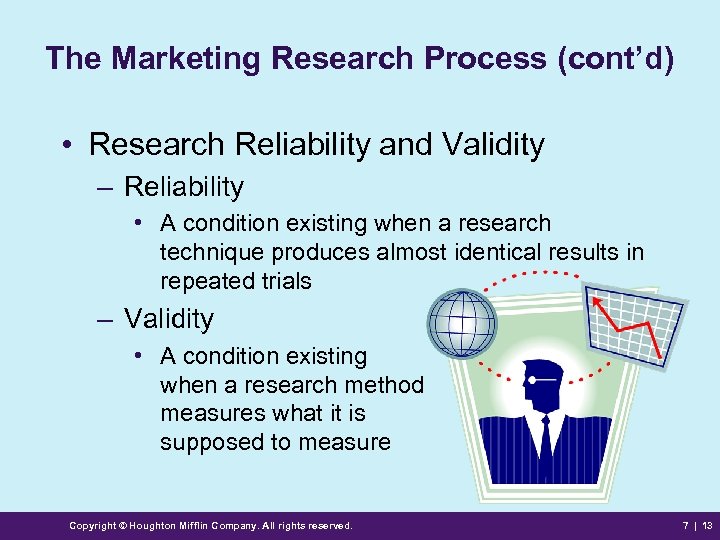 The Marketing Research Process (cont’d) • Research Reliability and Validity – Reliability • A