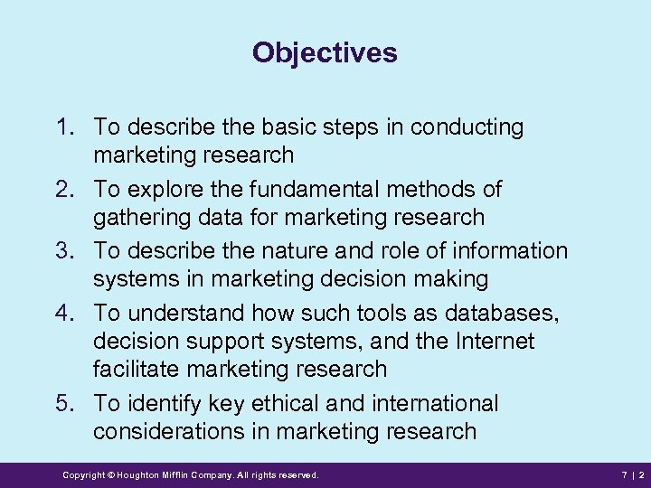 Objectives 1. To describe the basic steps in conducting marketing research 2. To explore