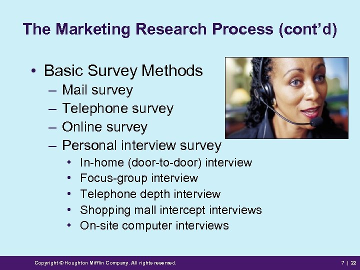 The Marketing Research Process (cont’d) • Basic Survey Methods – – Mail survey Telephone