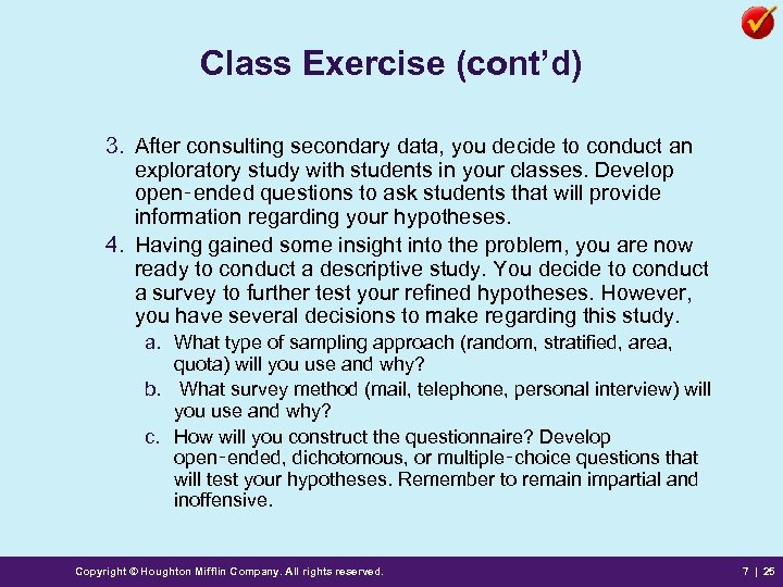 Class Exercise (cont’d) 3. After consulting secondary data, you decide to conduct an exploratory