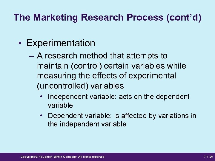 The Marketing Research Process (cont’d) • Experimentation – A research method that attempts to