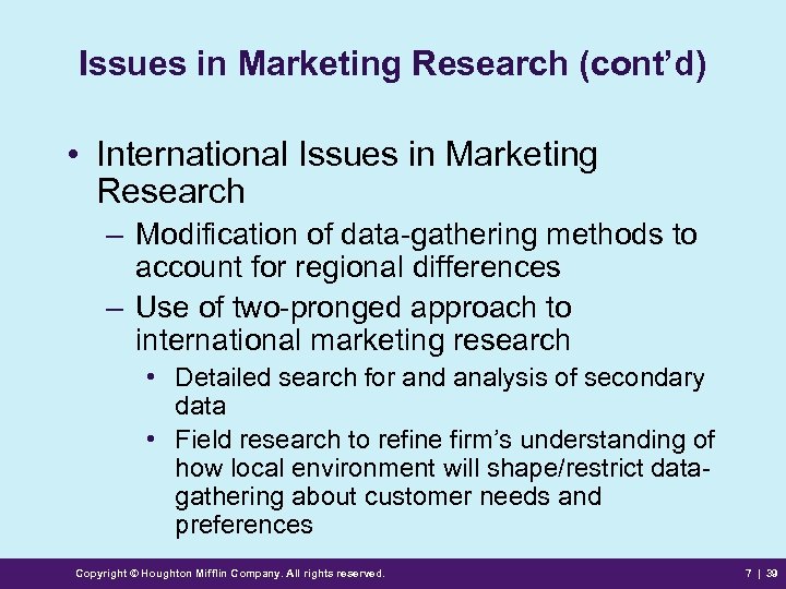 Issues in Marketing Research (cont’d) • International Issues in Marketing Research – Modification of