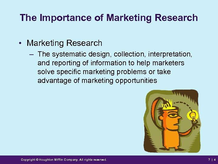 The Importance of Marketing Research • Marketing Research – The systematic design, collection, interpretation,