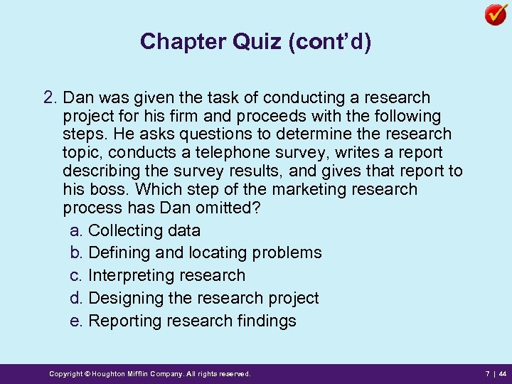 Chapter Quiz (cont’d) 2. Dan was given the task of conducting a research project