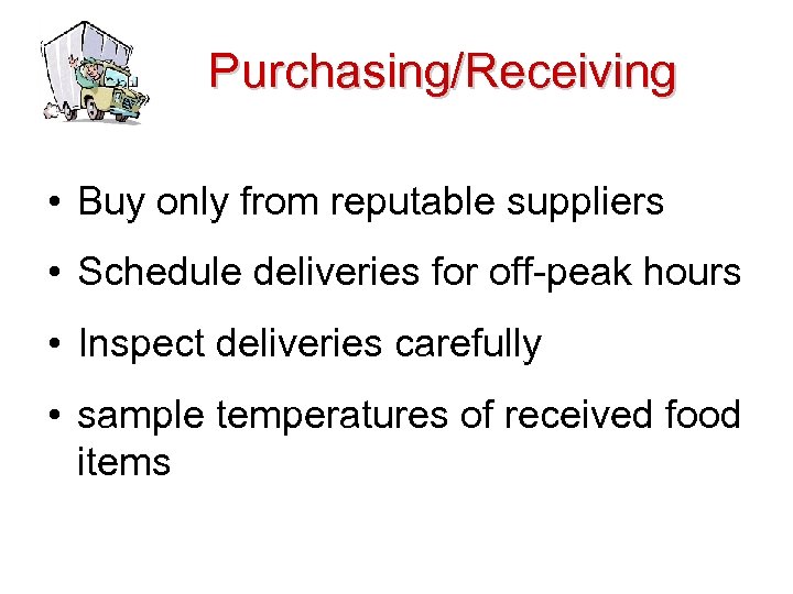 Purchasing/Receiving • Buy only from reputable suppliers • Schedule deliveries for off-peak hours •