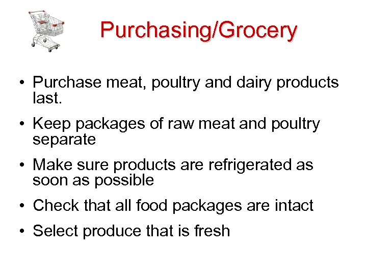 Purchasing/Grocery • Purchase meat, poultry and dairy products last. • Keep packages of raw