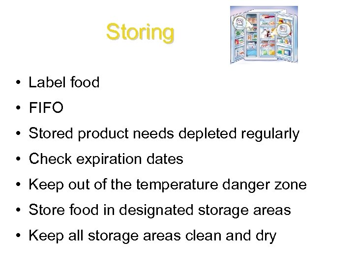 Storing • Label food • FIFO • Stored product needs depleted regularly • Check