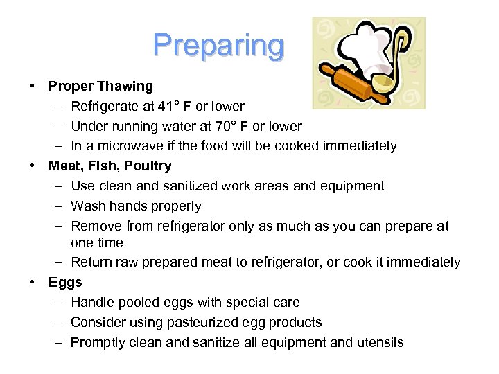 Preparing • Proper Thawing – Refrigerate at 41° F or lower – Under running