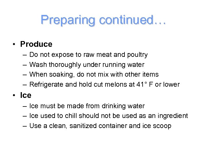 Preparing continued… • Produce – – Do not expose to raw meat and poultry