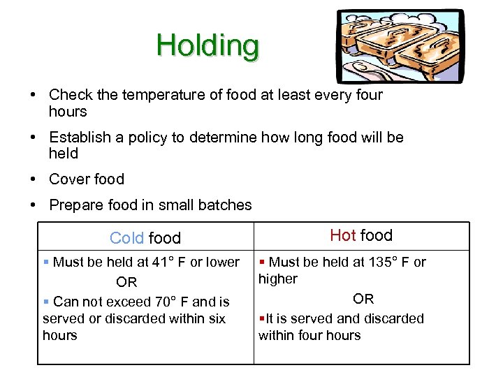 Holding • Check the temperature of food at least every four hours • Establish