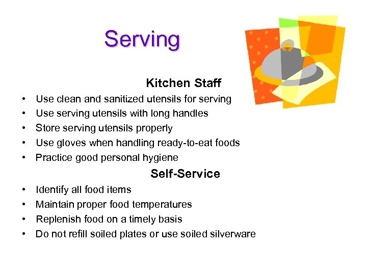 Serving Kitchen Staff • • • Use clean and sanitized utensils for serving Use