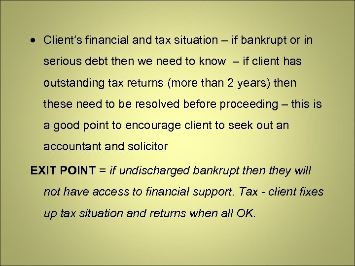  Client’s financial and tax situation – if bankrupt or in serious debt then