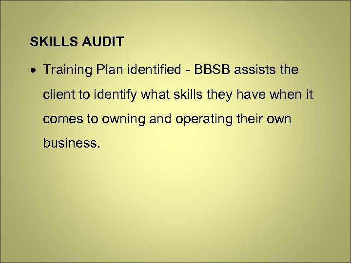 SKILLS AUDIT Training Plan identified - BBSB assists the client to identify what skills