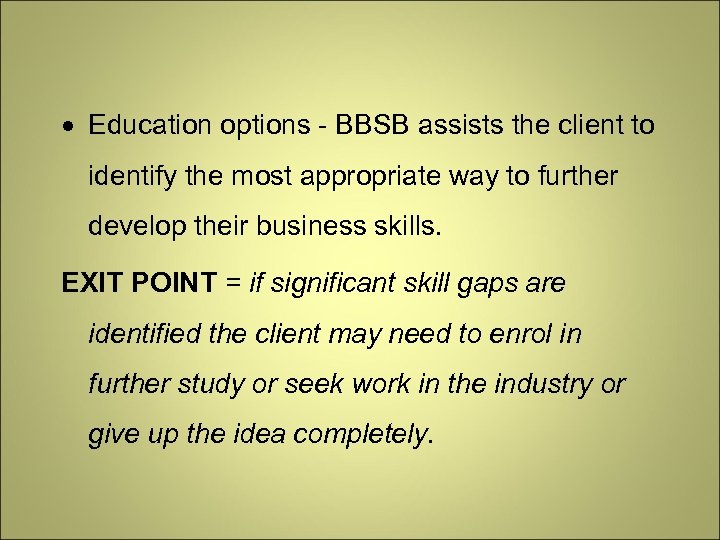  Education options - BBSB assists the client to identify the most appropriate way