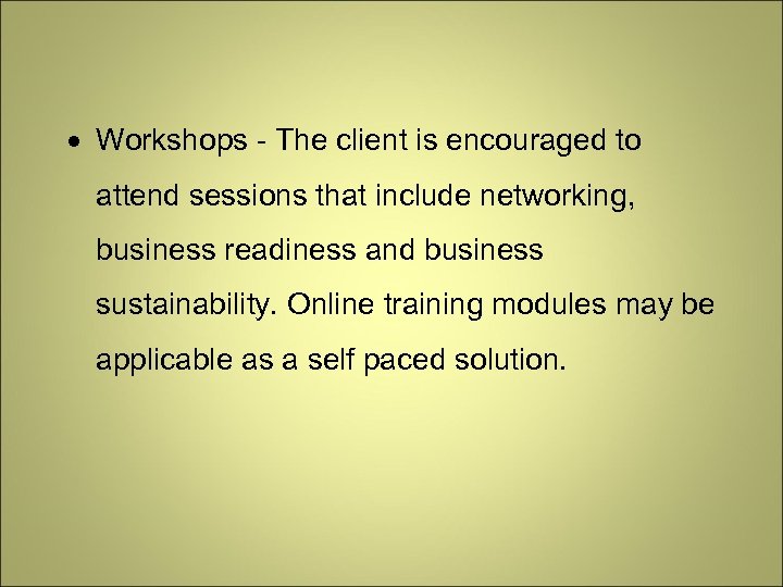  Workshops - The client is encouraged to attend sessions that include networking, business