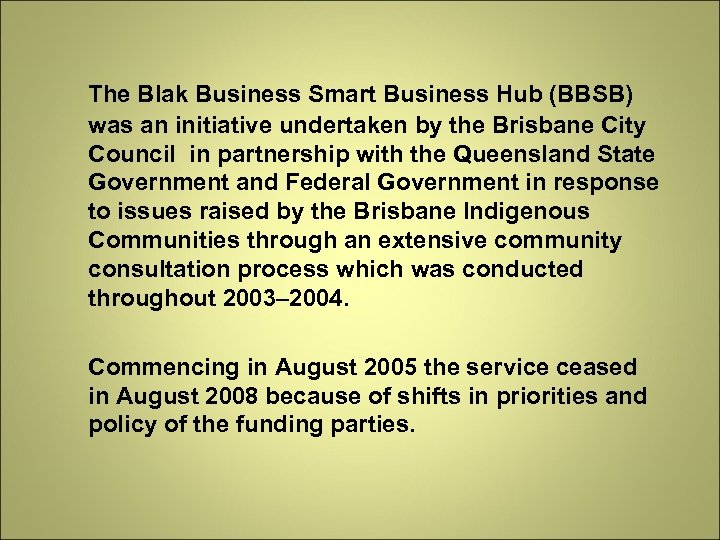 The Blak Business Smart Business Hub (BBSB) was an initiative undertaken by the Brisbane