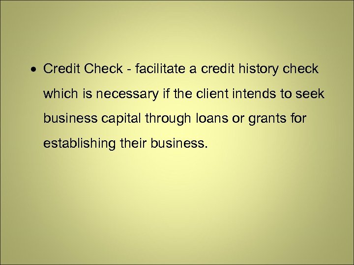  Credit Check - facilitate a credit history check which is necessary if the
