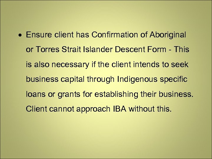  Ensure client has Confirmation of Aboriginal or Torres Strait Islander Descent Form -
