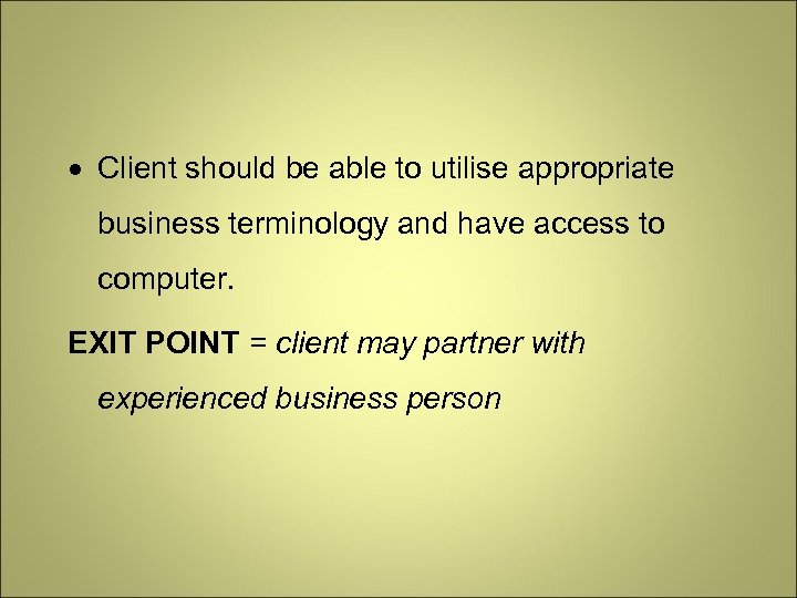  Client should be able to utilise appropriate business terminology and have access to