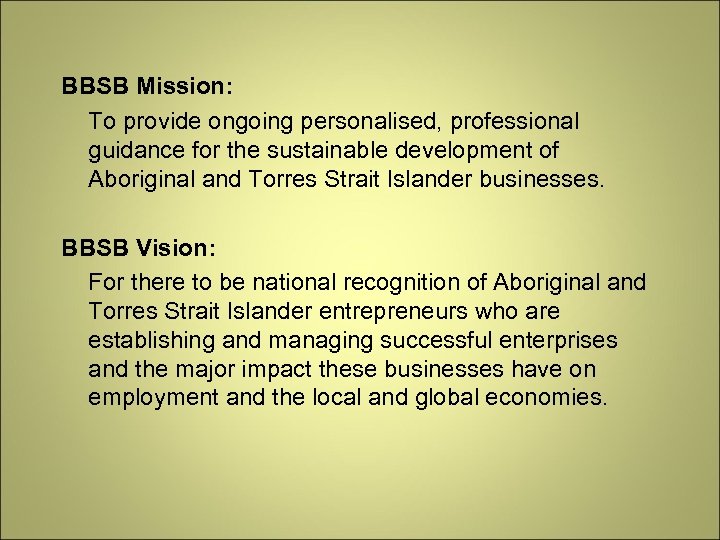 BBSB Mission: To provide ongoing personalised, professional guidance for the sustainable development of Aboriginal
