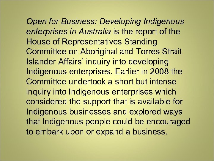 Open for Business: Developing Indigenous enterprises in Australia is the report of the House
