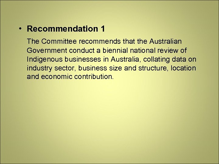  • Recommendation 1 The Committee recommends that the Australian Government conduct a biennial